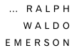 … Ralph  Waldo  Emerson